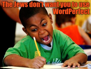 the-jews-dont-want-you-to-use-wordperfect