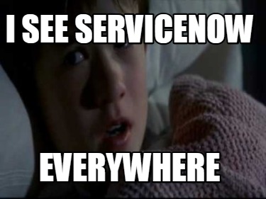 i-see-servicenow-everywhere