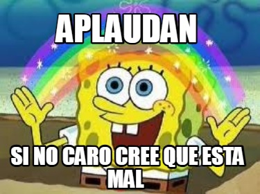 aplaudan-si-no-caro-cree-que-esta-mal