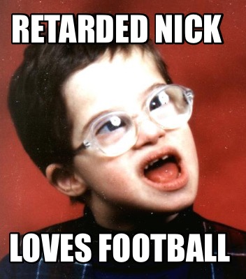 retarded-nick-loves-football