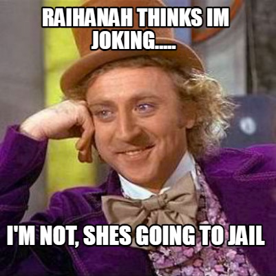 raihanah-thinks-im-joking.....-im-not-shes-going-to-jail