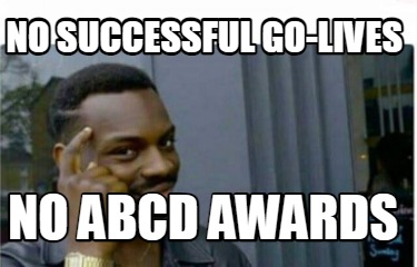 no-successful-go-lives-no-abcd-awards