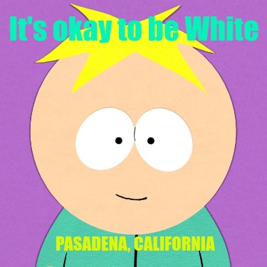 its-okay-to-be-white-pasadena-california