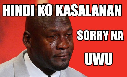 hindi-ko-kasalanan-sorry-na-uwu