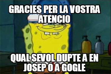 gracies-per-la-vostra-atenci0-qual-sevol-dupte-a-en-josep-o-a-gogle