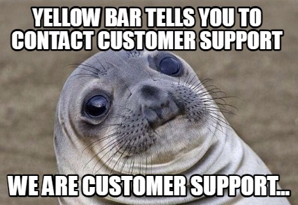 yellow-bar-tells-you-to-contact-customer-support-we-are-customer-support