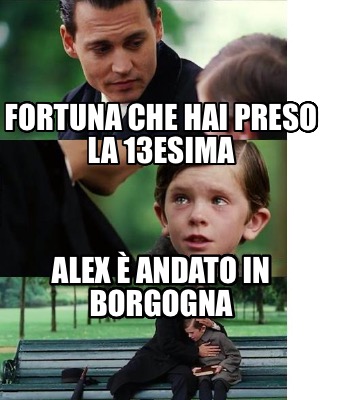 fortuna-che-hai-preso-la-13esima-alex-andato-in-borgogna