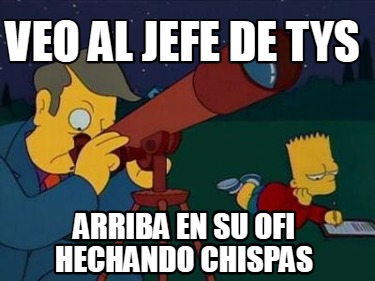 veo-al-jefe-de-tys-arriba-en-su-ofi-hechando-chispas