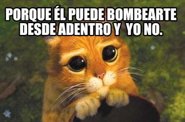 porque-l-puede-bombearte-desde-adentro-y-yo-no