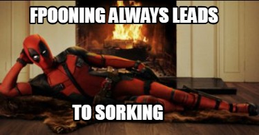 fpooning-always-leads-to-sorking