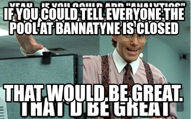 if-you-could-tell-everyone-the-pool-at-bannatyne-is-closed-that-would-be-great