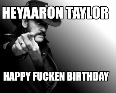 heyaaron-taylor-happy-fucken-birthday