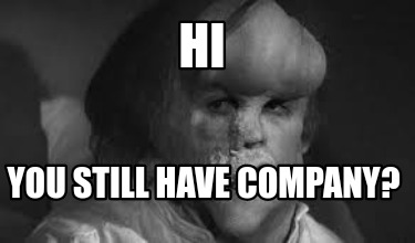 hi-you-still-have-company