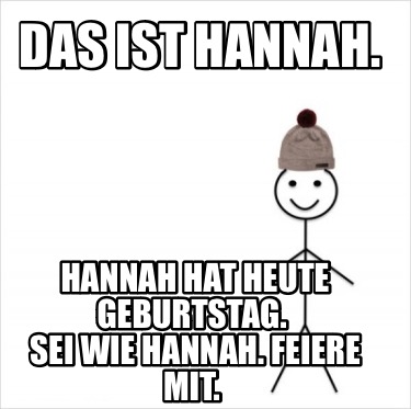 das-ist-hannah.-hannah-hat-heute-geburtstag.-sei-wie-hannah.-feiere-mit