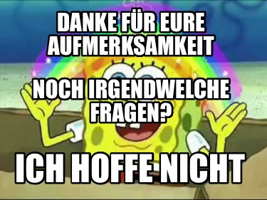 danke-fr-eure-aufmerksamkeit-ich-hoffe-nicht-noch-irgendwelche-fragen