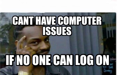 cant-have-computer-issues-if-no-one-can-log-on