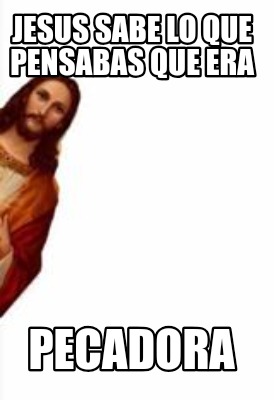 jesus-sabe-lo-que-pensabas-que-era-pecadora