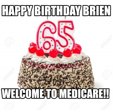 happy-birthday-brien-welcome-to-medicare