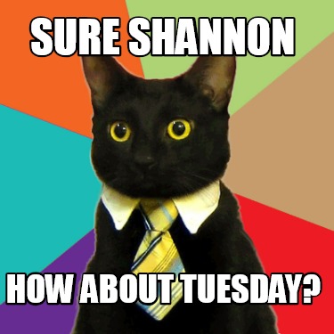 sure-shannon-how-about-tuesday