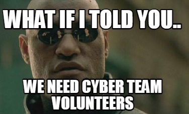 what-if-i-told-you..-we-need-cyber-team-volunteers