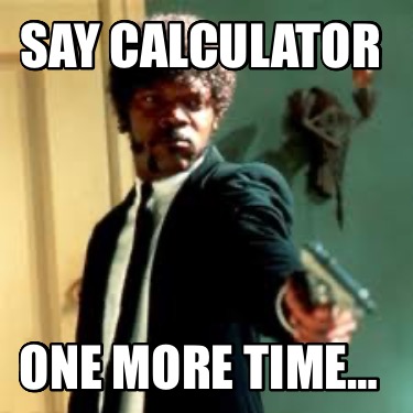 say-calculator-one-more-time