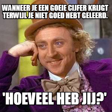 wanneer-je-een-goeie-cijfer-krijgt-terwijl-je-niet-goed-hebt-geleerd.-hoeveel-he