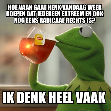 hoe-vaak-gaat-henk-vandaag-weer-roepen-dat-iedereen-extreem-en-ook-nog-eens-radi