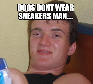 dogs-dont-wear-sneakers-man