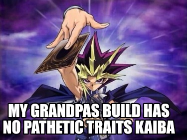 my-grandpas-build-has-no-pathetic-traits-kaiba