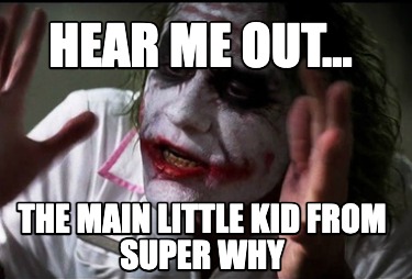 hear-me-out...-the-main-little-kid-from-super-why