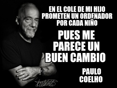 en-el-cole-de-mi-hijo-prometen-un-ordenador-por-cada-nio-paulo-coelho-pues-me-pa