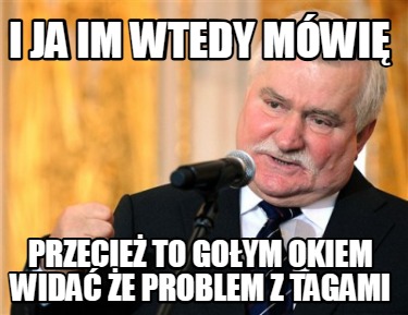 i-ja-im-wtedy-mwi-przecie-to-goym-okiem-wida-e-problem-z-tagami