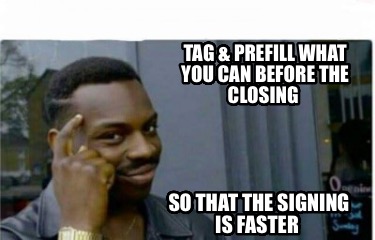 tag-prefill-what-you-can-before-the-closing-so-that-the-signing-is-faster