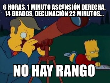 6-horas-1-minuto-ascensin-derecha-14-grados-declinacin-22-minutos...-no-hay-rang