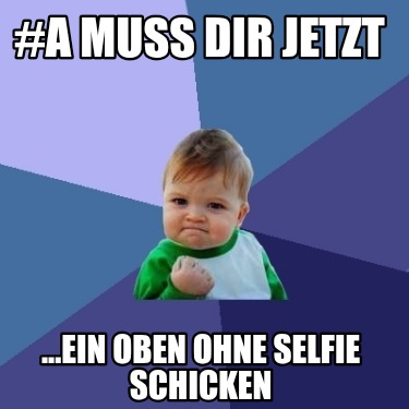 a-muss-dir-jetzt-...ein-oben-ohne-selfie-schicken