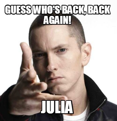 guess-whos-back-back-again-julia