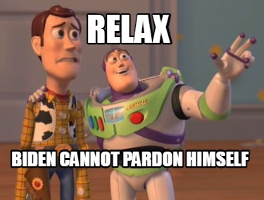 relax-biden-cannot-pardon-himself