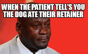 when-the-patient-tells-you-the-dog-ate-their-retainer