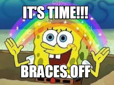 its-time-braces-off