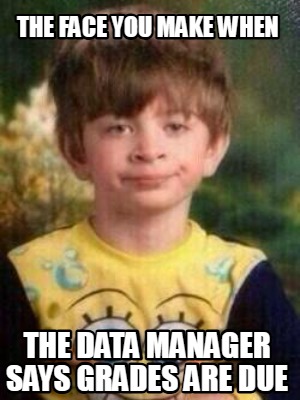 the-face-you-make-when-the-data-manager-says-grades-are-due