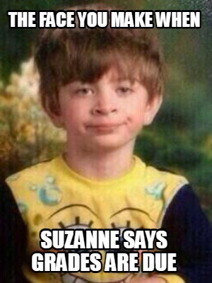 the-face-you-make-when-suzanne-says-grades-are-due