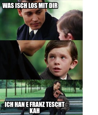 was-isch-los-mit-dir-ich-han-e-franz-tescht-kah