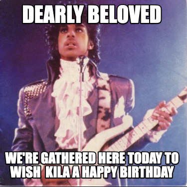 dearly-beloved-were-gathered-here-today-to-wish-kila-a-happy-birthday5