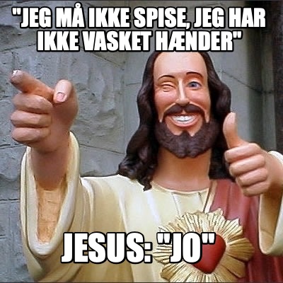 jeg-m-ikke-spise-jeg-har-ikke-vasket-hnder-jesus-jo