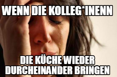 wenn-die-kolleginenn-die-kche-wieder-durcheinander-bringen