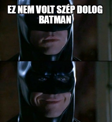 ez-nem-volt-szp-dolog-batman