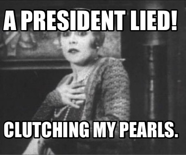 a-president-lied-clutching-my-pearls