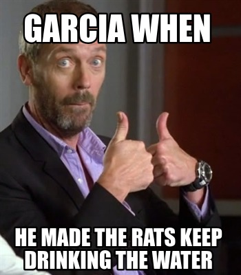 garcia-when-he-made-the-rats-keep-drinking-the-water