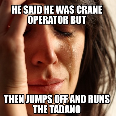 he-said-he-was-crane-operator-but-then-jumps-off-and-runs-the-tadano