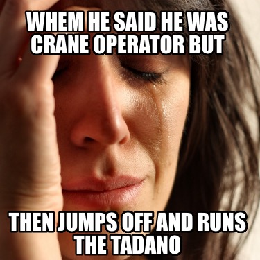 whem-he-said-he-was-crane-operator-but-then-jumps-off-and-runs-the-tadano